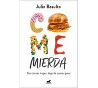 Come mierda: No comas mejor, deja de comer peor (Vergara)