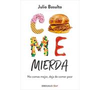 Come mierda: No comas mejor, deja de comer peor (Best Seller | No Ficción)
