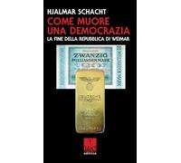 Come muore una democrazia. La fine della Repubblica di Weimar (Passato presente)