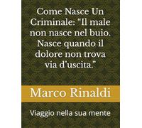 Come Nasce Un Criminale: “Il male non nasce nel buio. Nasce quando il dolore non trova via d’uscita.”: Viaggio nella sua mente