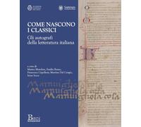 Come nascono i classici. Gli autografi della letteratura italiana