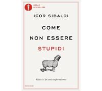 Come non essere stupidi. Esercizi di anticonformismo (Oscar bestsellers)