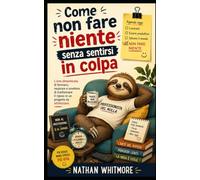Come non fare niente senza sentirsi in colpa: L'arte dimenticata di fermarsi, respirare e smettere di trasformare il riposo in un progetto da ottimizzare.