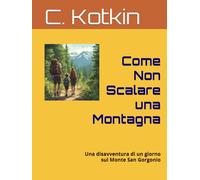Come Non Scalare una Montagna: Una disavventura di un giorno sul Monte San Gorgonio (Global Reading Collection)