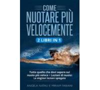 Come Nuotare Più Velocemente (2 Libri In 1) (ebook)