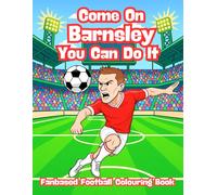 Come On Barnsley You Can Do It - Fanbase Football Colouring Book: Celebrate the Passion of Football by Colouring Players, Crowds and Matchday Scenes