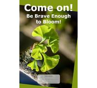 Come on! Be Brave Enough to Bloom!: This is just a notebook, very nice wide-lined journal, 98 pages, white paper