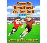 Come On Bradford You Can Do It - Fanbase Football Colouring Book: Celebrate the Passion of Football by Colouring Players, Crowds and Matchday Scenes