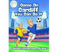 Come On Cardiff You Can Do It - Fanbase Football Colouring Book: Celebrate the Passion of Football by Colouring Players, Crowds and Matchday Scenes