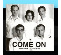 Come on - Come on: New York City 1976-80