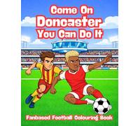 Come On Doncaster You Can Do It - Fanbase Football Colouring Book: Celebrate the Passion of Football by Colouring Players, Crowds and Matchday Scenes
