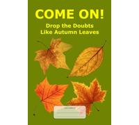 Come On! Drop the Doubts Like Autumn Leaves