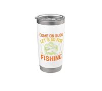 Come On Dude Let's Go For Fishing Outdoor Fisher Fishermen Vaso térmico de acero inoxidable de doble pared