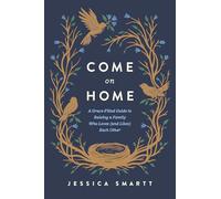 Come on Home: A Grace-filled Guide to Raising a Family Who Loves and Likes Each Other