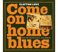Clayton Love - Come on Home Blues: from the Carousel Club St. Louis Missouri