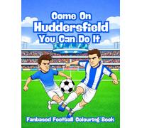 Come On Huddersfield You Can Do It - Fanbase Football Colouring Book: Celebrate the Passion of Football by Colouring Players, Crowds and Matchday Scenes