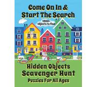 Come On In & Start The Search | A Hidden Objects Scavenger Hunt For All Ages: Find 1200+ Objects Hiding In 36 Full-Color Whimsical Puzzles Of Homes, ... (Hidden Object Scavenger Hunts For All Ages)