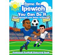 Come On Ipswich You Can Do It - Fanbase Football Colouring Book: Colour every pass, tackle and goal and colours the game to life.