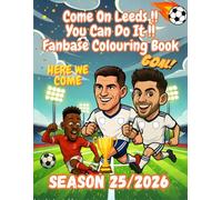 Come On Leeds !! You Can Do It !! Fanbase Colouring Book: Where passion meets creativity and the spirit of the Leeds takes centre stage!