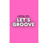 Come On, Let's Groove Journal