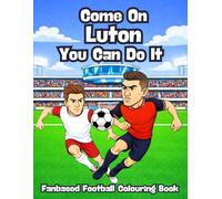 Come On Luton You Can Do It - Fanbase Football Colouring Book: Colour the action. Beat the clock. Win the league.