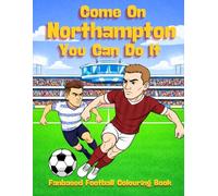 Come On Northampton You Can Do It - Fanbase Football Colouring Book: Packed with heroic poses and bold kicks - made for football fans!