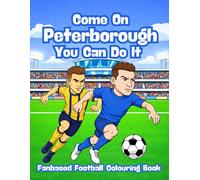 Come On Peterborough You Can Do It - Fanbase Football Colouring Book: Celebrate the Passion of Football by Colouring Players, Crowds and Matchday Scenes