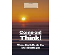 Come on! Think!: Where Earth Meets Sky, Strength Begins
