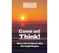 Come on! Think! Where Earth Meets Sky, Strength Begins: This is just a notebook, elegant low-content wide-lined composition notebook, 98 pages, 6x9, white paper