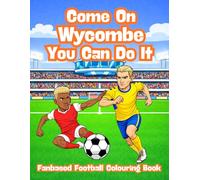Come On Wycombe You Can Do It - Fanbase Football Colouring Book: Celebrate the Passion of Football by Colouring Players, Crowds and Matchday Scenes