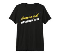Come on Y'all Let's Follow Jesus - Christian Motivation Camiseta Premium