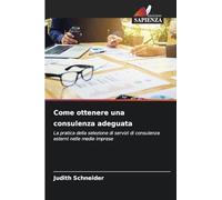 Come ottenere una consulenza adeguata: La pratica della selezione di servizi di consulenza esterni nelle medie imprese