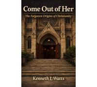 Come Out of Her: The Forgotten Origins of Christianity