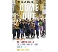 Come out!: Wie der Aufstand in der Christopher Street die Welt veränderte