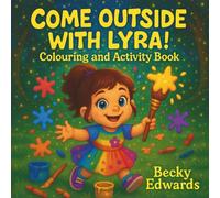 COME OUTSIDE WITH LYRA: Colouring and Activity Book (Little Lyra, Big Adventures)