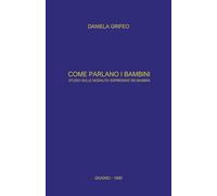 COME PARLANO I BAMBINI: Studio sulle modalità espressive infantili (Armando Colomba)