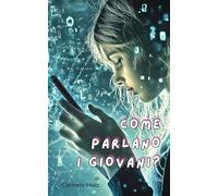 COME PARLANO I GIOVANI?: con 102 termini moderni spiegati (QUARTA BOOK STORE)