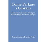 Come Parlano i Giovani: Materiale riassuntivo strategico Studia Meglio e in Meno Tempo! (Comunicazione e Culture Digitali)