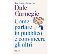 Come parlare in pubblico e convincere gli altri (BUR Saggi)