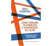 Come parlare in pubblico e convincere gli altri (Grandi manuali Newton)