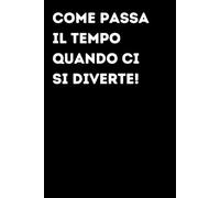 Come passa il tempo quando ci si diverte! - Taccuino divertente per appunti e idee | Quaderno simpatico da ufficio: Taccuino divertente per appunti, ... amici e amiche | Umorismo da ufficio