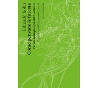 Come pensano le foreste. Per un'antropologia oltre l'umano. Nuova ediz. (Saggi. Terra)