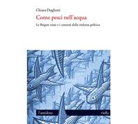 Come pesci nell'acqua. Le Brigate rosse e i contesti della violenza politica (L' antidoto)