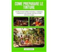 COME PREPARARE LE TINTURE: Scopri potenti rimedi naturali: 7 passaggi comprovati per creare tinture di erbe efficaci a casa