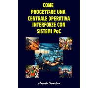 Come progettare una centrale operativa interforze con sistemi PoC (Scopri il mondo delle radio)