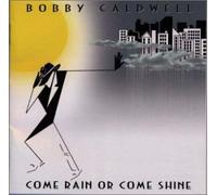 Come Rain Or Come Shine