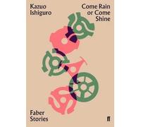 Come Rain or come Shine | Kazuo Ishiguro