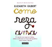 Come, reza, ama / Eat, Pray, Love: One Woman's Search for Everything Across Italy, India and Indonesia (Spanish Edition) by Gilbert, Elizabeth (2007) Paperback