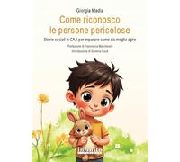 Come riconosco le persone pericolose. Storie sociali in CAA per imparare come sia meglio agire. Ediz. illustrata (Pedagogia)