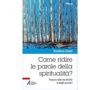 Come ridire le parole della spiritualità? Tracce sulla via di Dio e degli uomini (Riflessi. Nuova serie)